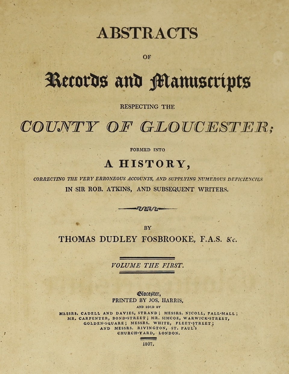 GLOUCS: Fosbroke, Thomas Dudley - Abstracts of Records and Manuscripts respecting the County of Gloucester; formed into a history ... supplying numerous deficiencies in Sir Rob. Atkins ... vol.1 (only, of 2). pictorial e